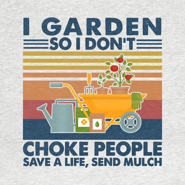 Retro Gardening I Garden So Don't Choke People Save Life Send Much by Phylis Lynn Spencer